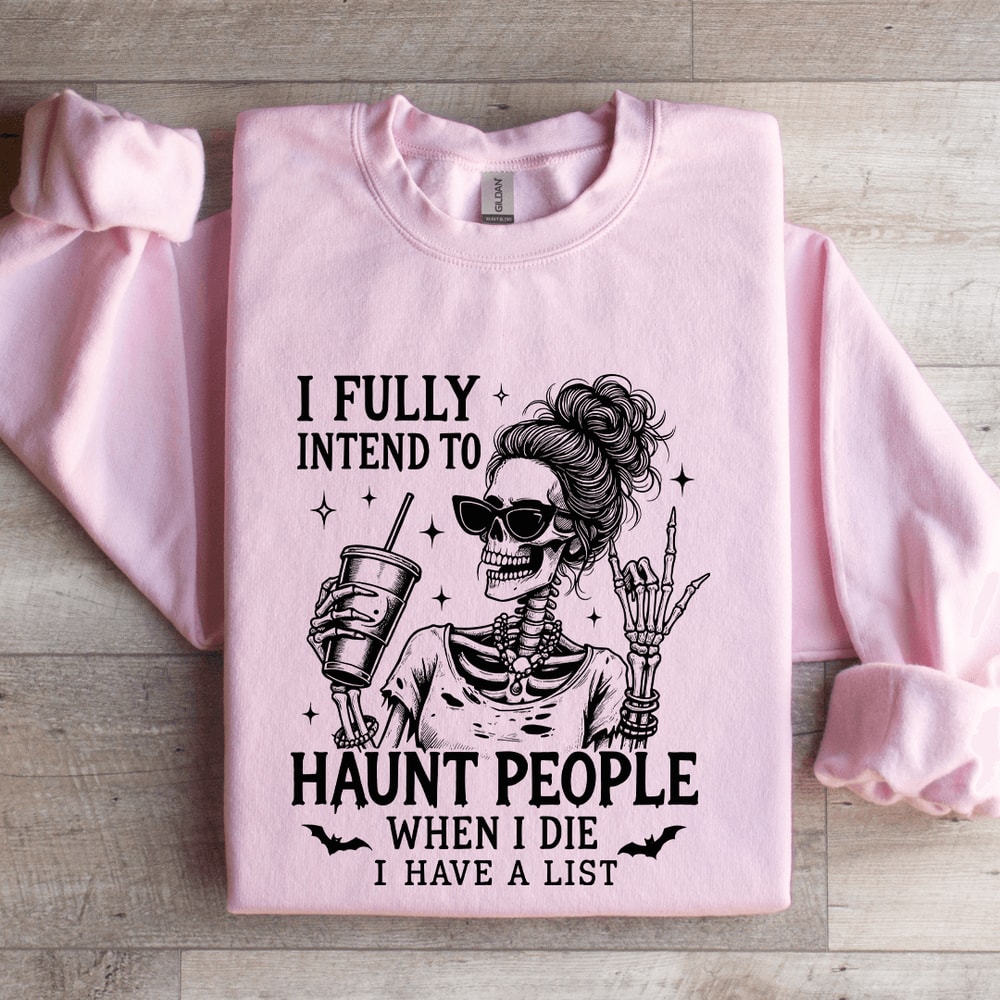 I Fully Intend To Haunt People When I Die Sweatshirt 0