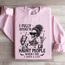 i fully intend to haunt people when i die sweatshirt