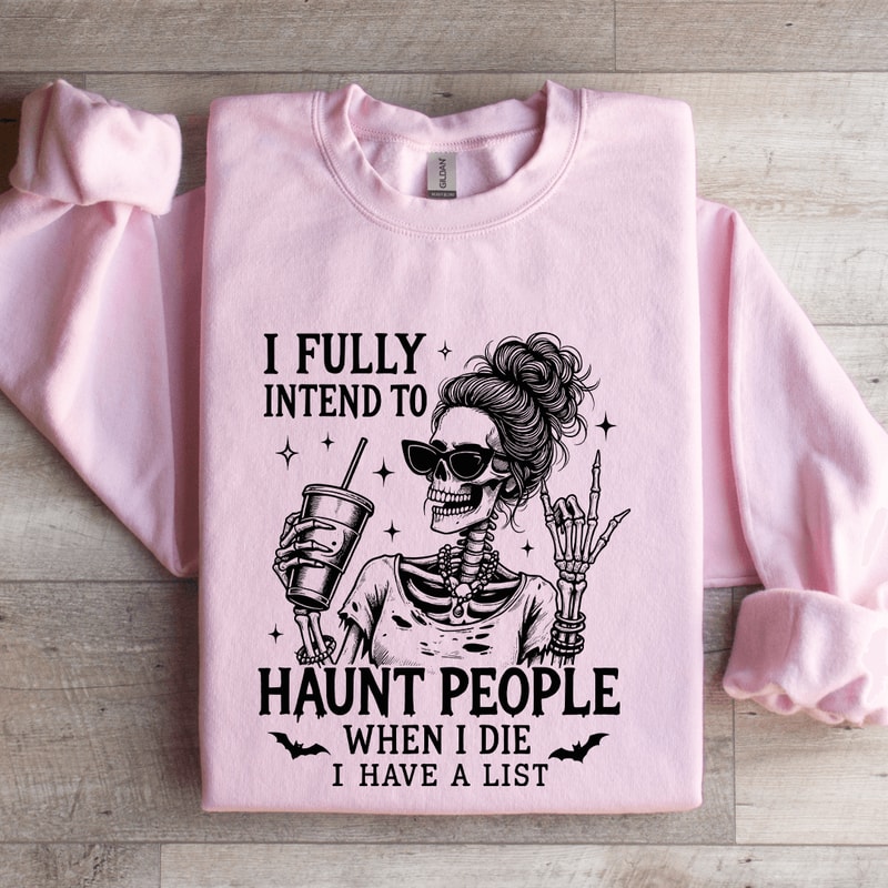 I Fully Intend To Haunt People When I Die Sweatshirt 0