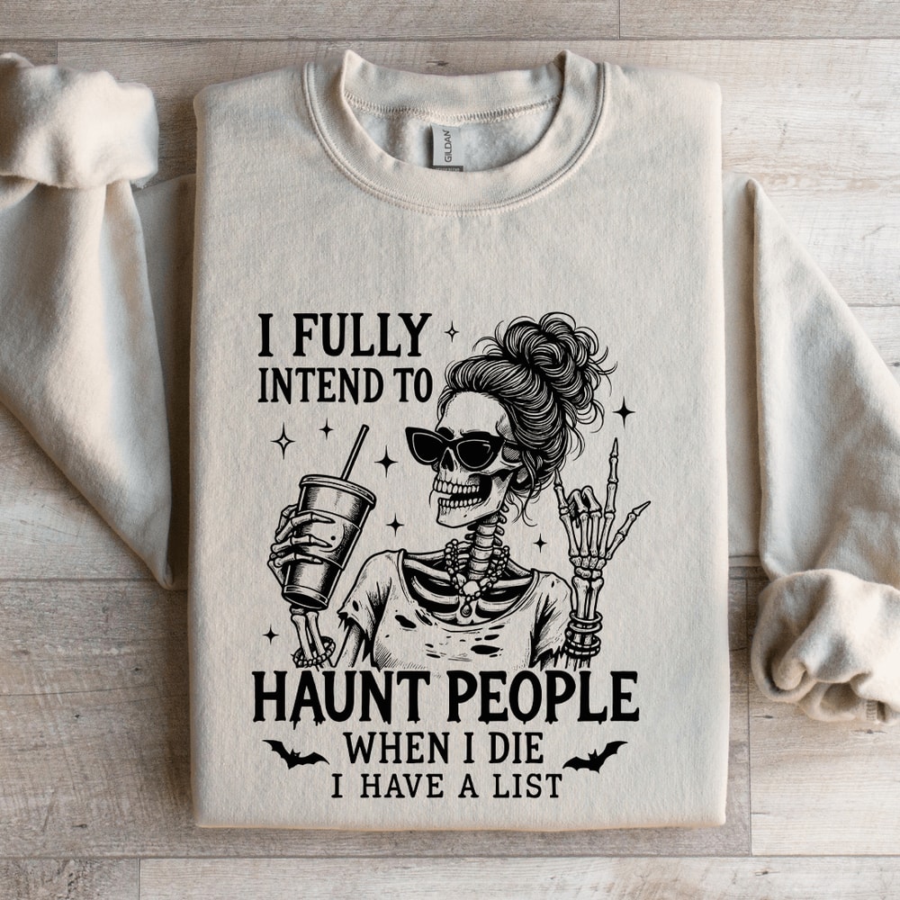 I Fully Intend To Haunt People When I Die Sweatshirt 4