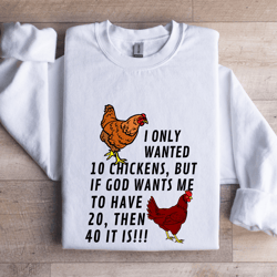 i only wanted 10 chickens sweatshirt