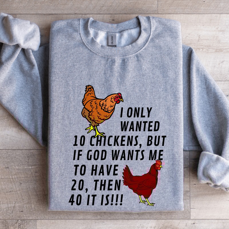 I Only Wanted 10 Chickens Sweatshirt 2