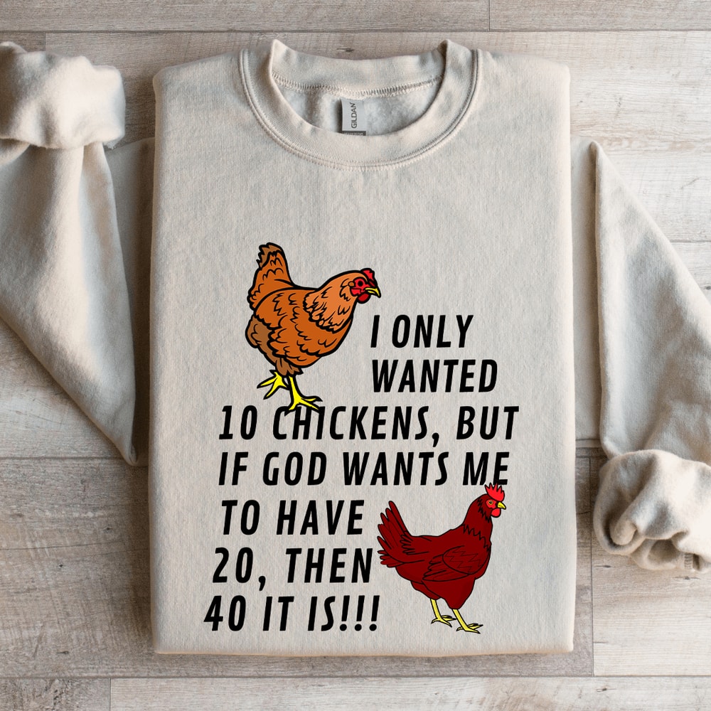 I Only Wanted 10 Chickens Sweatshirt 4