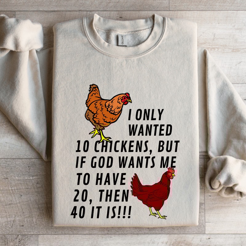 I Only Wanted 10 Chickens Sweatshirt 4