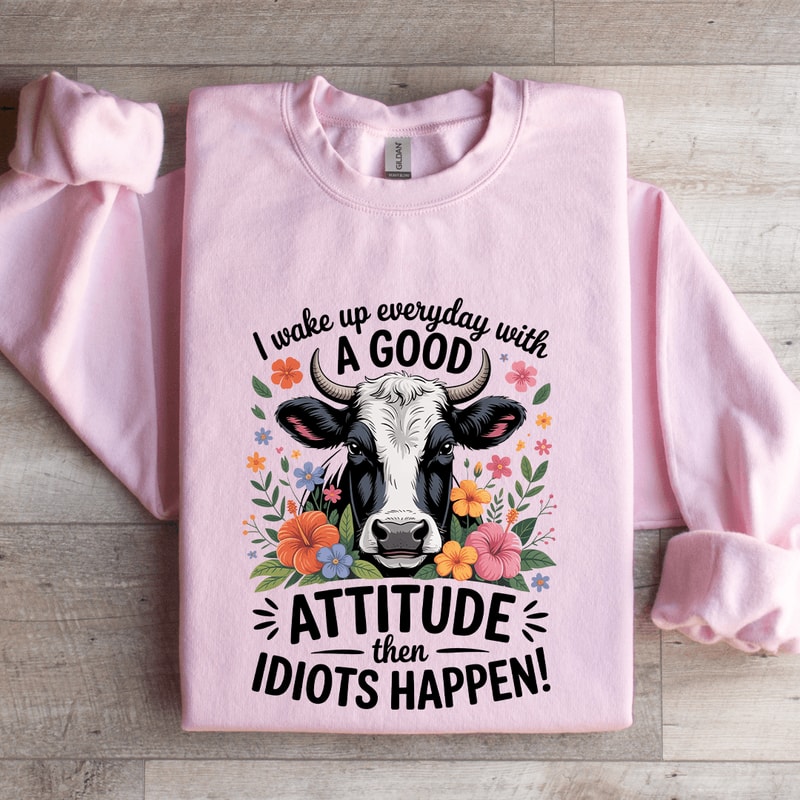 I Wake Up Everyday With A Good Attitude Sweatshirt 3