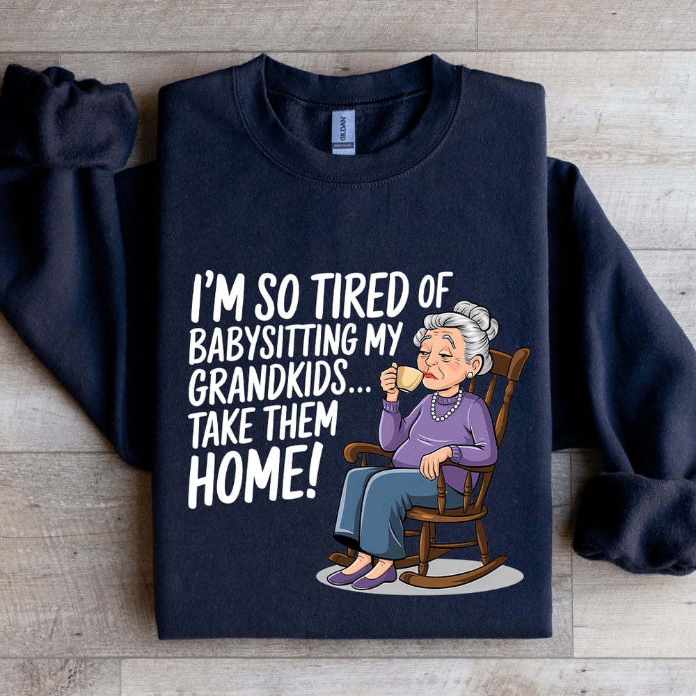Im So Tired Of Babysitting My Grandkids Sweatshirt 2