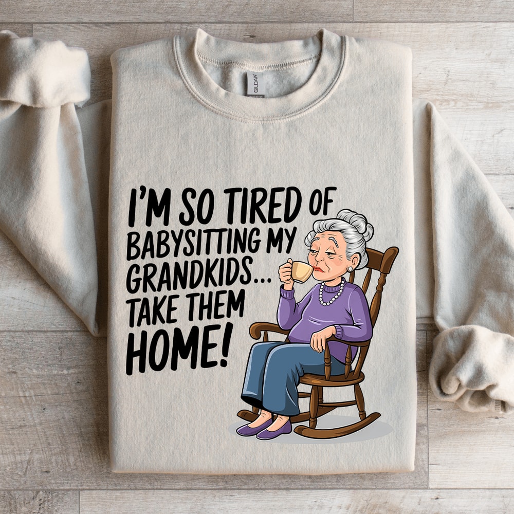 Im So Tired Of Babysitting My Grandkids Sweatshirt 4