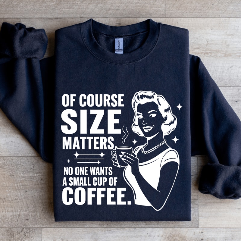 Of Course Size Matters No One Wants Sweatshirt 2