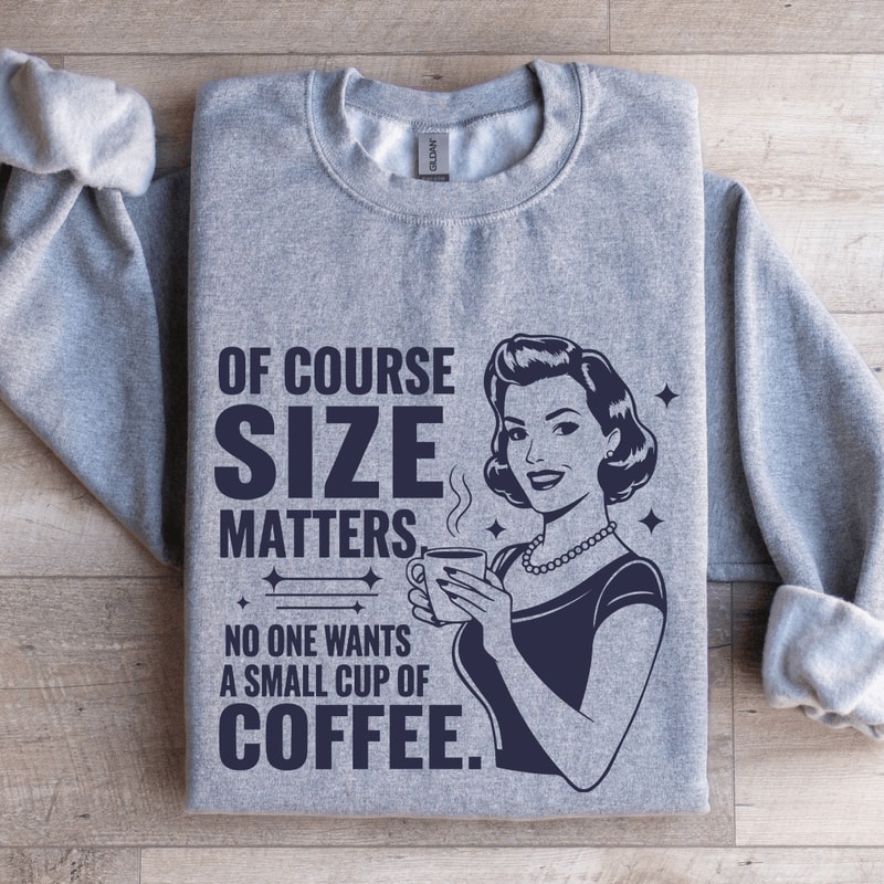 Of Course Size Matters No One Wants Sweatshirt 3