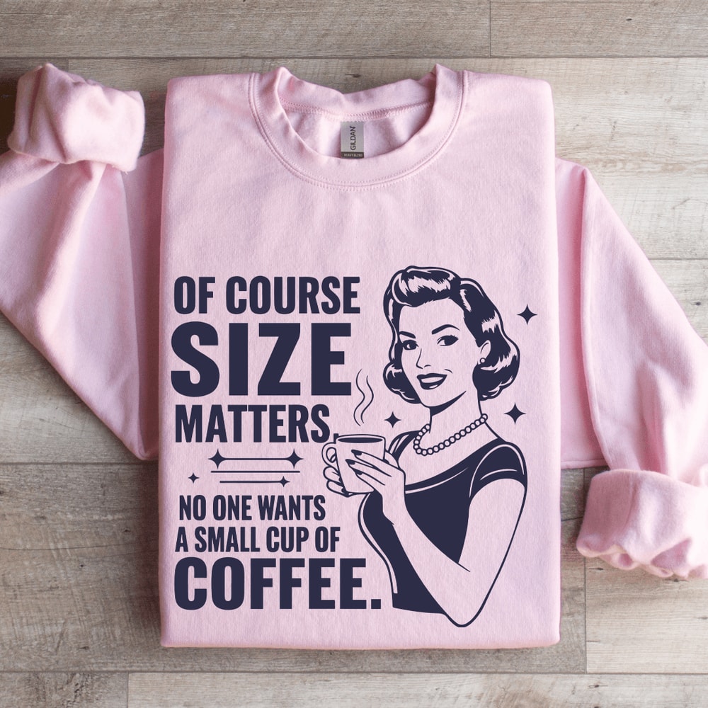 Of Course Size Matters No One Wants Sweatshirt 4