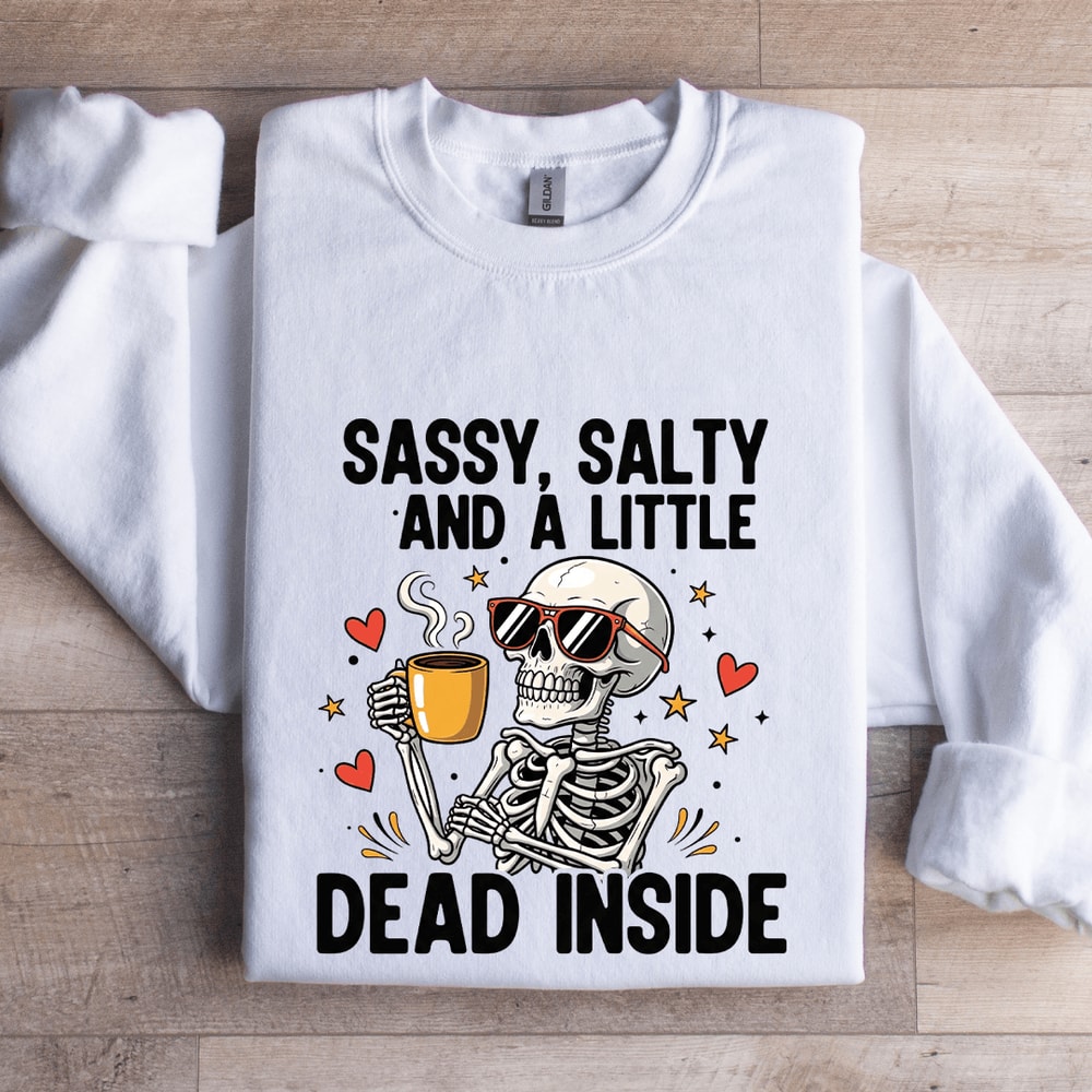 Sassy Salty And Little Dead Inside Sweatshirt 0