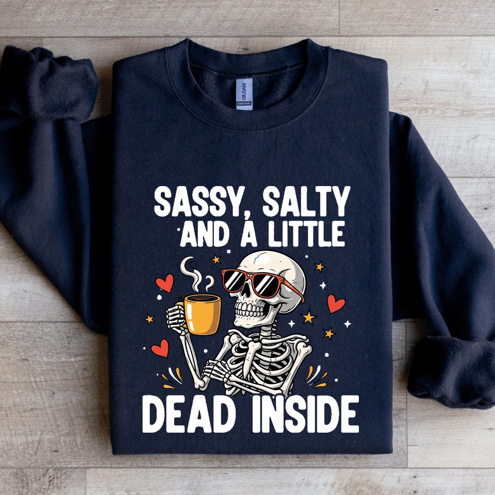 Sassy Salty And Little Dead Inside Sweatshirt 1