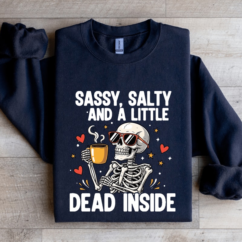 Sassy Salty And Little Dead Inside Sweatshirt 1