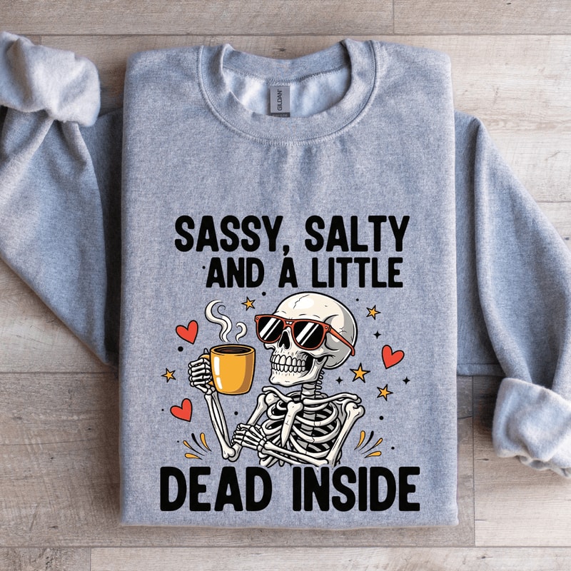 Sassy Salty And Little Dead Inside Sweatshirt 2