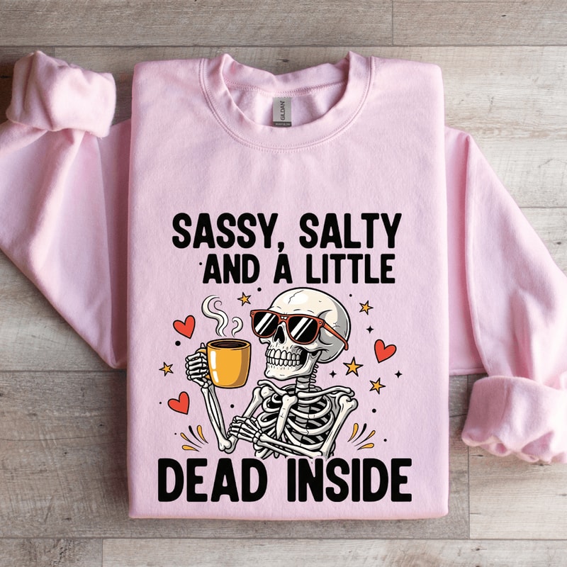 Sassy Salty And Little Dead Inside Sweatshirt 3