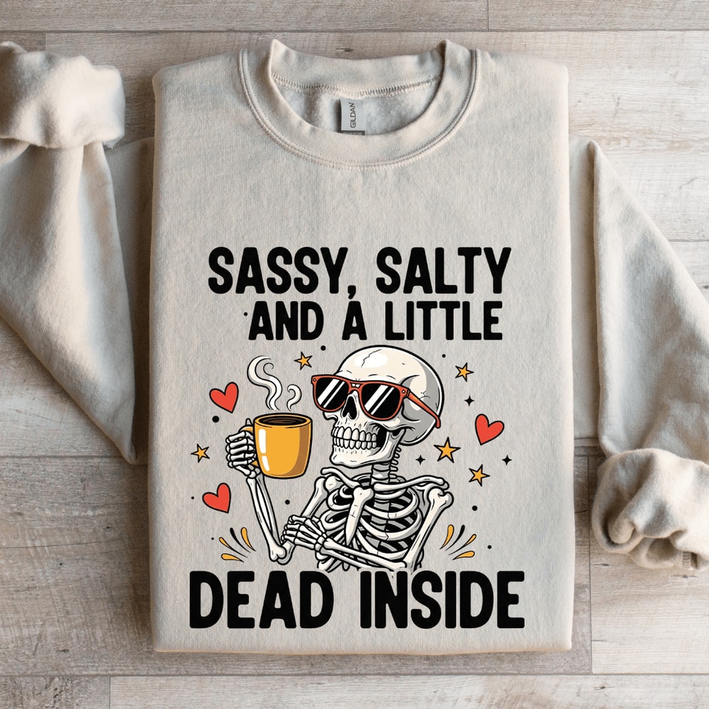 Sassy Salty And Little Dead Inside Sweatshirt 4