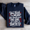 You Think Im Mean You Should Meet The Girl Sweatshirt 1