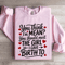 You Think Im Mean You Should Meet The Girl Sweatshirt 3