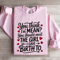 You Think Im Mean You Should Meet The Girl Sweatshirt 3