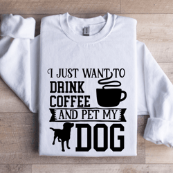i just want to drink coffee sweatshirt