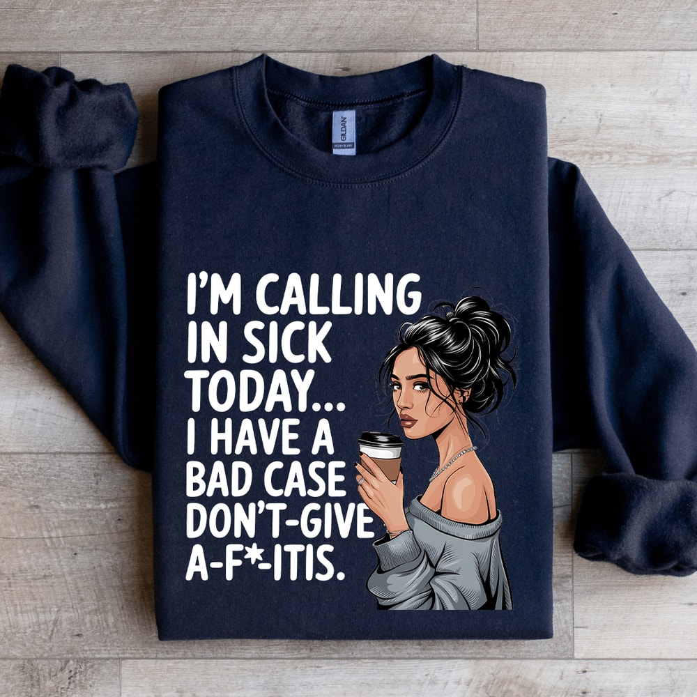 Im Calling In Sick Today Sweatshirt 2