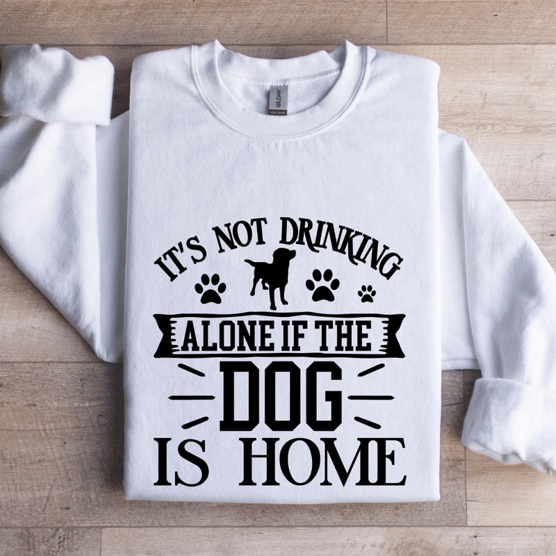 Its Not Drinking Alone Sweatshirt 1