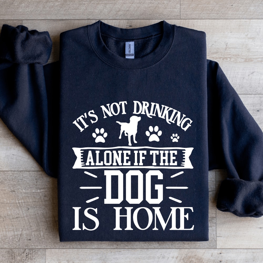 Its Not Drinking Alone Sweatshirt 2