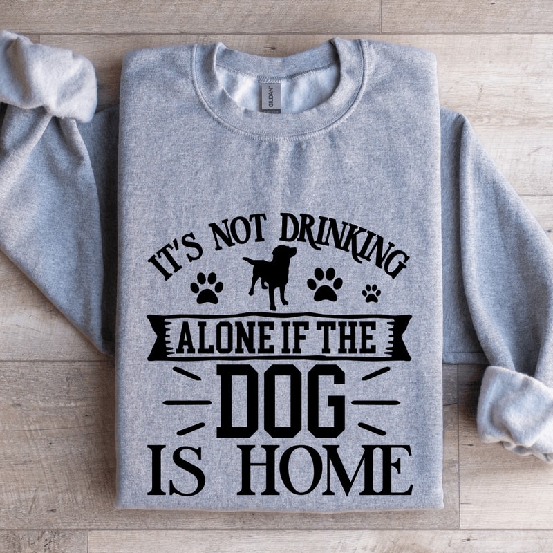 Its Not Drinking Alone Sweatshirt 3