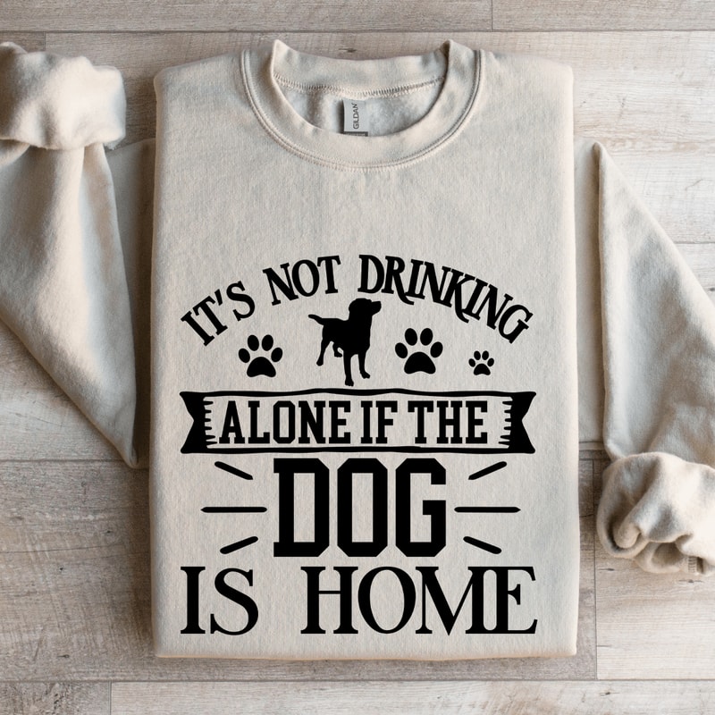 Its Not Drinking Alone Sweatshirt 4
