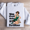 You Would Make Great Fertilizer Sweatshirt 0