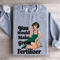 You Would Make Great Fertilizer Sweatshirt 2