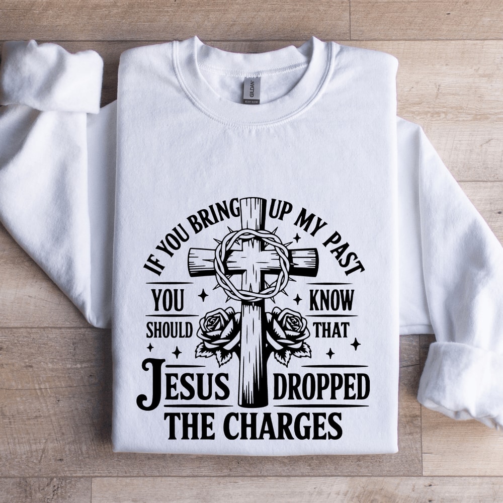 If You Bring Up My Past Sweatshirt 0