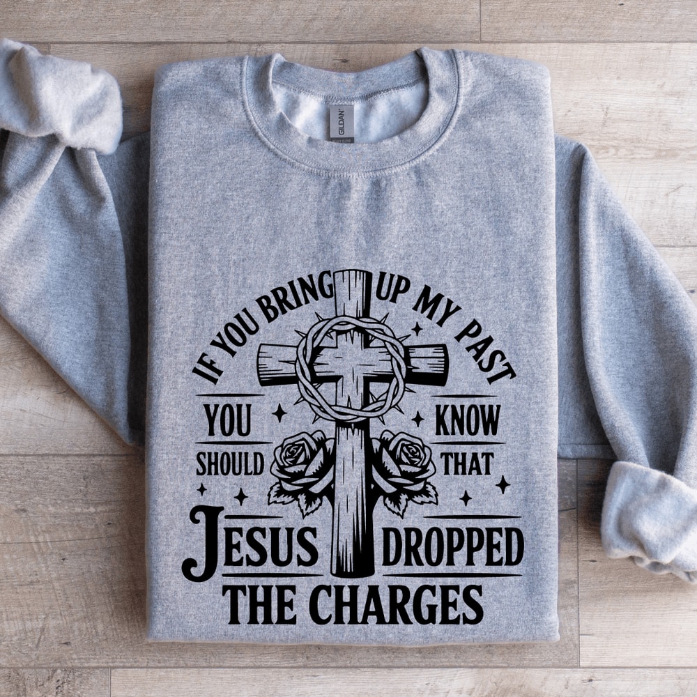 If You Bring Up My Past Sweatshirt 2