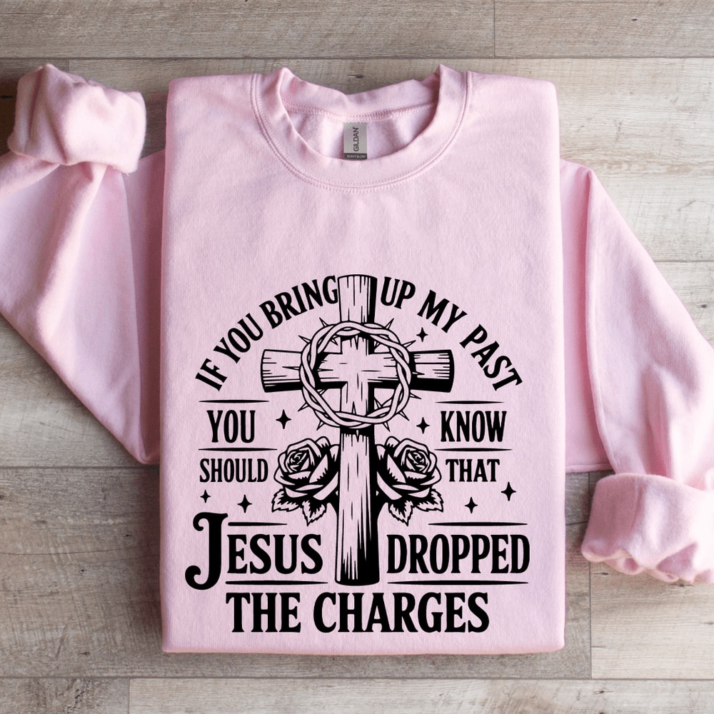 If You Bring Up My Past Sweatshirt 3