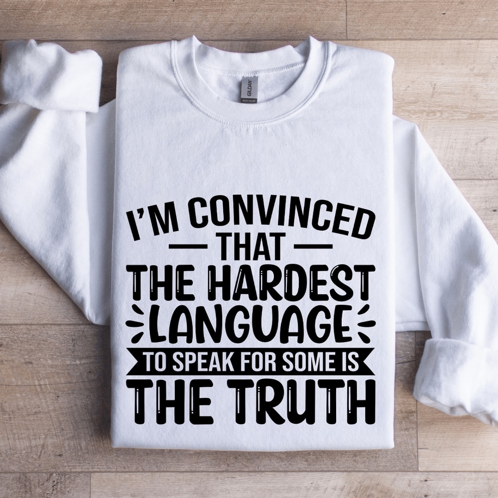 Im Convinced That The Hardest Sweatshirt 0
