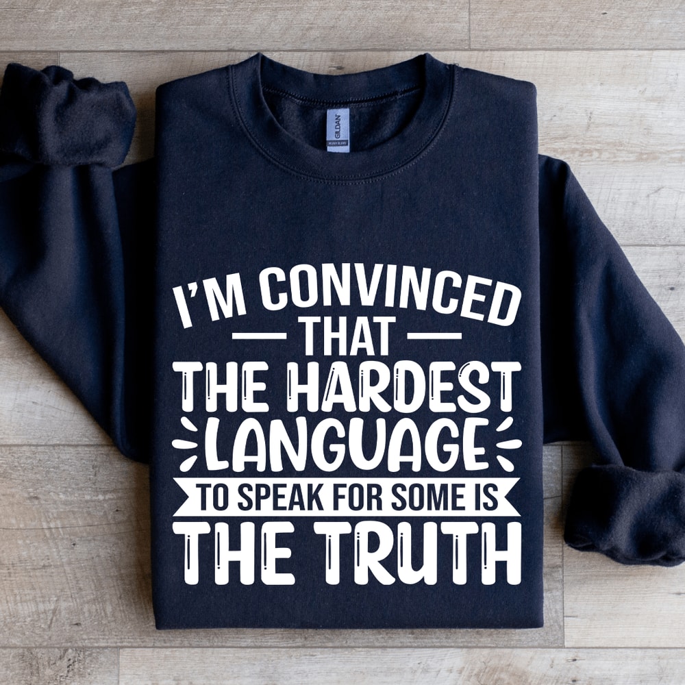 Im Convinced That The Hardest Sweatshirt 1