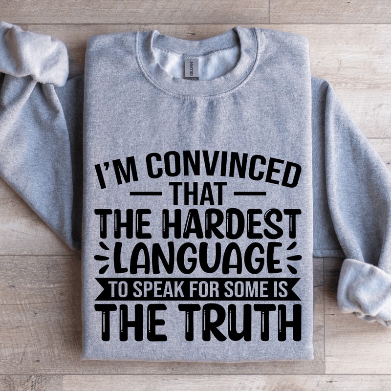 Im Convinced That The Hardest Sweatshirt 2