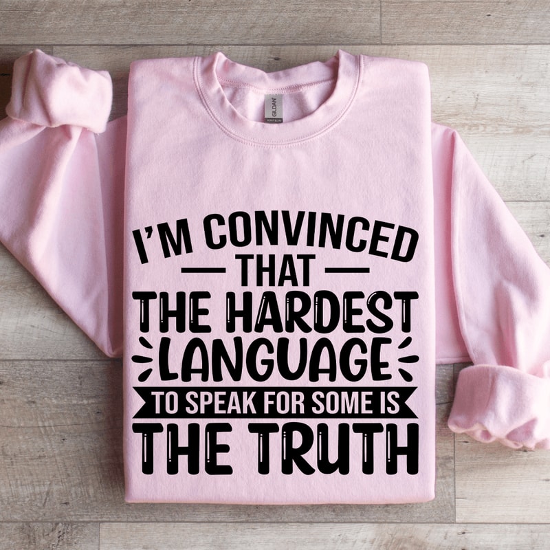 Im Convinced That The Hardest Sweatshirt 3