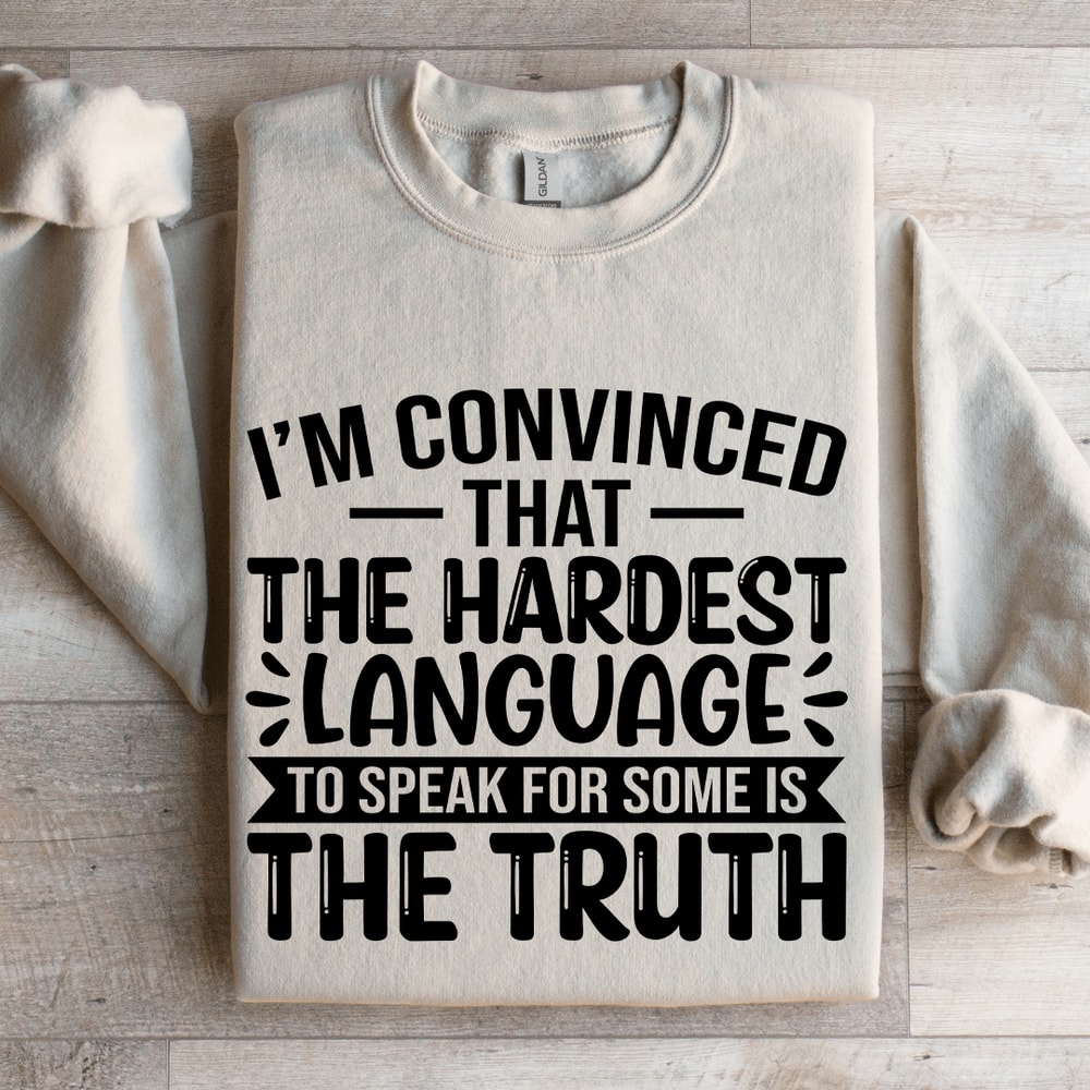 Im Convinced That The Hardest Sweatshirt 4