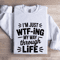 Im Just WTF ING My Way Through Life Sweatshirt 0