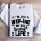 Im Just WTF ING My Way Through Life Sweatshirt 0