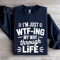 Im Just WTF ING My Way Through Life Sweatshirt 1