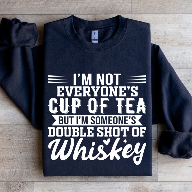 Im Not Everyones Cup Of Tea Sweatshirt 1
