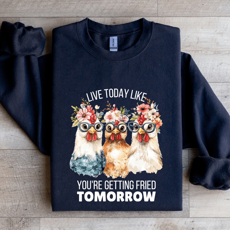 Live Today Like Youre Getting Friend Tomorrow Sweatshirt 1