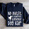 No Outfit Is Complete Without Dog Hair Sweatshirt 1