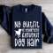 No Outfit Is Complete Without Dog Hair Sweatshirt 1