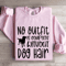 No Outfit Is Complete Without Dog Hair Sweatshirt 3