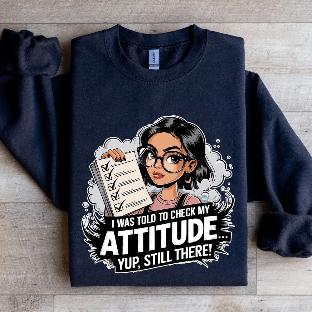 I Was Told To Check My Attitude Sweatshirt 1