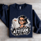 I Was Told To Check My Attitude Sweatshirt 1