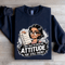 I Was Told To Check My Attitude Sweatshirt 1